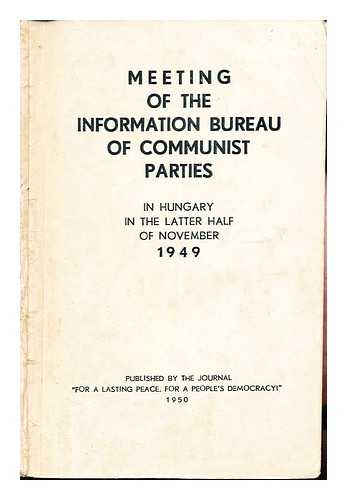 COMMUNIST INFORMATION BUREAU - Meeting of the Information Bureau of Communist Parties in Hungary in the latter half of November, 1949