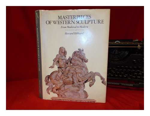 HIBBARD, HOWARD (1928-1984) - Masterpieces of Western sculpture : from medieval to modern / Howard Hibbard