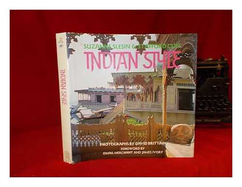 SLESIN, SUZANNE - Indian style / Suzanne Slesin, Stafford Cliff ; photographs by David Brittain ; foreword by Ismail Merchant and James Ivory ; introduction by Steven R. Weisman ; design by Stafford Cliff ; art associate Ian Hammond ; research associates Ann Mytton and Michael Henry Adams