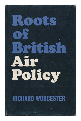 WORCESTER, RICHARD - Roots of British Air Policy