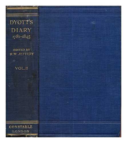 Dyott, William (1761-1847). Jeffery, Reginald Welbury - Dyott's diary, 1781-1845 : a selection from the journal of William Dyott, sometime general in the British army and aide-de-camp to His Majesty King George III / edited by Reginald W. Jeffery: volume II