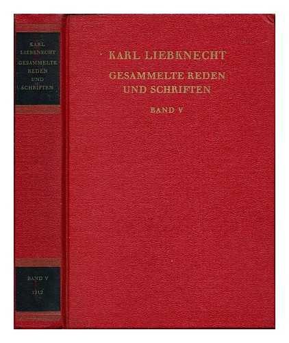 LIEBKNECHT, KARL - Gesammelte Reden und Schriften : Bd. 5: Februar bis Dezember 1912