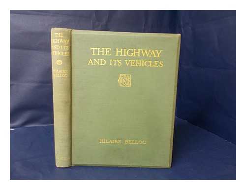 BELLOC, HILAIRE (1870-1953) - The highway and its vehicles / [by] Hilaire Belloc, edited by Geoffrey Holme