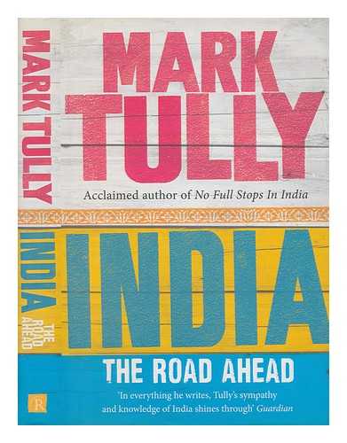 TULLY, MARK - India : the road ahead / Mark Tully