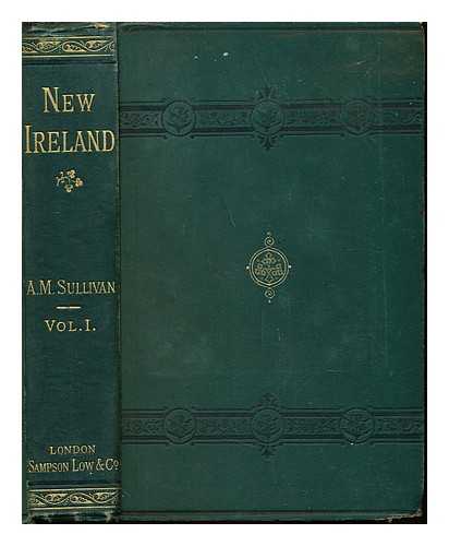 SULLIVAN, ALEXANDER MARTIN (1830-1884) - New Ireland