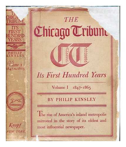 KINSLEY, PHILIP (1880-) - The Chicago tribune : its first hundred years