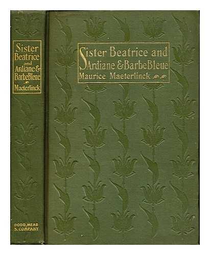 MAETERLINCK, MAURICE (1862-1949). MIALL, ARTHUR BERNARD - Sister Beatrice, and Ardiane and Barbe Bleue. Two plays. Translated into English verse ... by B. Miall