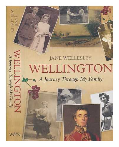 WELLESLEY, JANE - Wellington : a journey through my family / Jane Wellesley