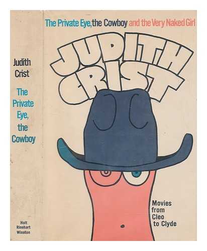 CRIST, JUDITH - The private eye, the cowboy, and the very naked girl : movies from Cleo to Clyde