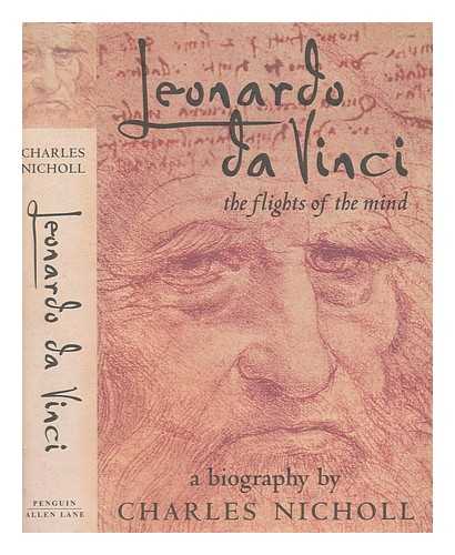 NICHOLL, CHARLES - Leonardo : the flights of the mind / Charles Nicholl