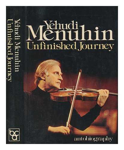 MENUHIN, YEHUDI (1916-1999) - Unfinished journey / [by] Yehudi Menuhin