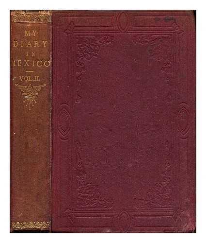 SALM-SALM, FELIX [GENERAL, FIRST AIDE-DE-CAMP, AND CHIEF OF THE HOUSEHOLD OF HIS LATE MAJESTY THE EMPEROR MAXIMILIAN OF MEXICO]. THE PRINCESS SALM-SALM - My Diary in Mexico in 1867, including the Last Days of the Emperor Maximilian; with leaves from the diary of the Princess Salm-Salm, ect: volume II