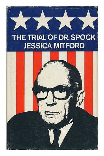 MITFORD, JESSICA - The Trial of Dr. Spock: The Rev. William Sloan Coffin, Michael Ferber, Michael Goodman and Marcus Raskin