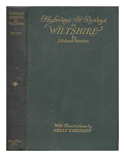 HUTTON, EDWARD (1875-1969) - Highways and byways in Wiltshire / with illustrations by Nelly Erichsen