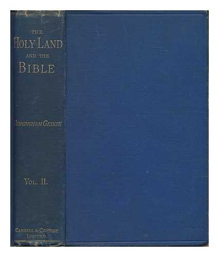 GEIKE, CUNNINGHAM (1824-1906) - The Holy land and the Bible : a book of Scripture illustrations gathered in Palestine - 2 Volumes