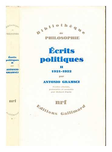 GRAMSCI, ANTONIO - crits Politiques II: 1921-1922: textes choisis, prsents et annots par Robert Paris; traduits de L'Italien par Marie-Gracieuse Martin-Gistucci, Gilbert Moget, Robert Paris