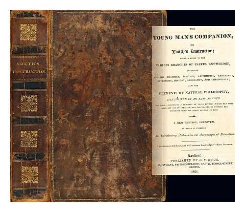 MAVOR, J - The young man's companion, or, Youth's instructor : being a guide to the various branches of useful knowledge including English grammar, writing, arithmetic, geography, astronomy, history, biography and chronology : also the elements of natural philosophy