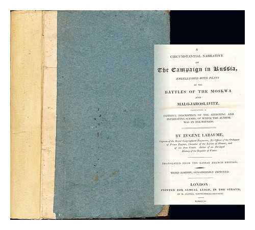 LABAUME, EUGNE (1783-1849) - A circumstantial narrative of the campaign in Russia : embellished with plans of the battles of the Moskwa and Malo-Jaroslavitz, containing a faithful description of the affecting and interesting scenes of which the author was an eye-witness