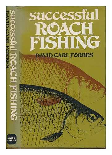 Forbes, David Carl - Successful roach fishing / David Carl Forbes ; with illustrations by the author