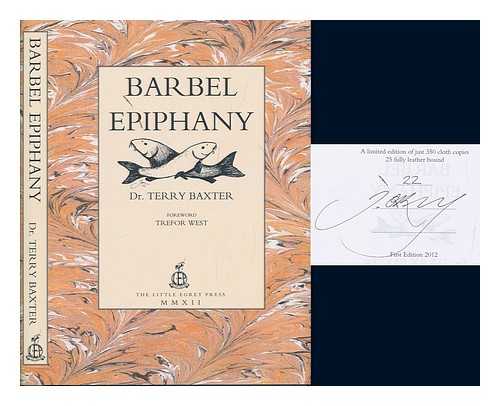BAXTER, TERRY - Barbel Epiphany - Illustrated by Tom O'Reilly - Foreword from Trefor West