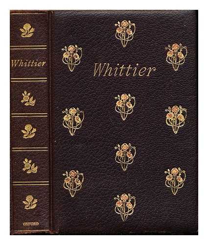 WHITTIER, JOHN GREENLEAF (1807-1892) - The poetical works of John Greenleaf Whittier : with notes, index of first lines and chronological list / edited by W. Garrett Horder