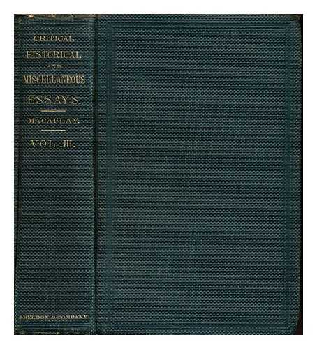 MACAULAY, THOMAS BABINGTON MACAULAY BARON (1800-1859) - Critical, Historical, and Miscellaneous Essays ... With a memoir and index: volume III