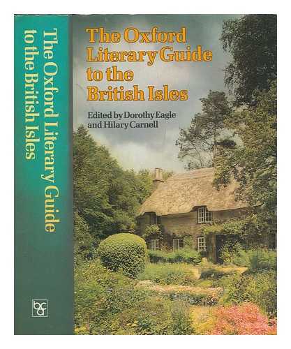 EAGLE, DOROTHY - The Oxford literary guide to the British Isles / compiled and edited by Dorothy Eagle, Hilary Carnell