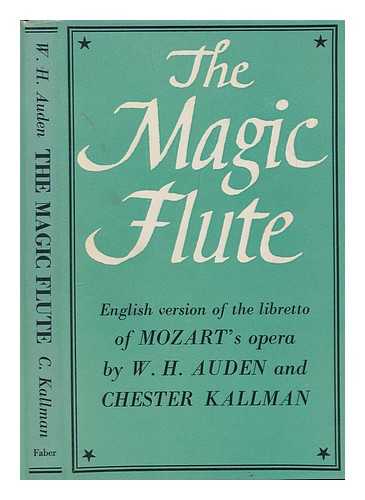 SCHIKANEDER, EMANUEL (1751-1812) - The Magic Flute. An opera in two acts ... English version after the libretto of Schikaneder and Giesecke by W. H. Auden and Chester Kallman