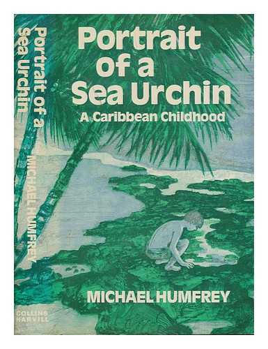 HUMFREY, MICHAEL - Portrait of a sea urchin : a Caribbean childhood / Michael Humfrey ; drawings by Desmond Knight, in collaboration with Susan Humfrey