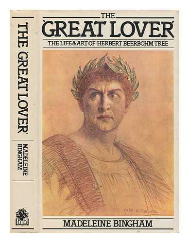 BINGHAM, MADELEINE BARONESS CLANMORRIS - 'The great lover' : the life and art of Herbert Beerbohm Tree / Madeleine Bingham