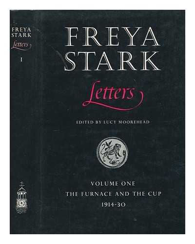 STARK, FREYA - Letters [of] Freya Stark / edited by Lucy Moorehead. -- Vol.1, The furnace and the cup, 1914-30