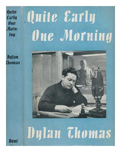 THOMAS, DYLAN (1914-1953) - Quite early one Morning. Broadcasts, etc. [With a portrait]