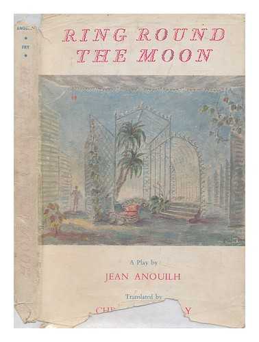 ANOUILH, JEAN - Ring round the moon : a charade with music / Jean Anouilh ; translated by Christopher Fry