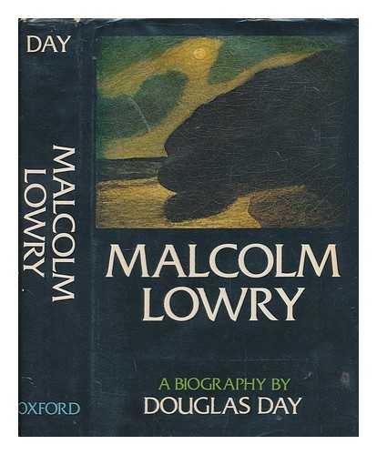 DAY, DOUGLAS (1932-2004) - Malcolm Lowry, a biography