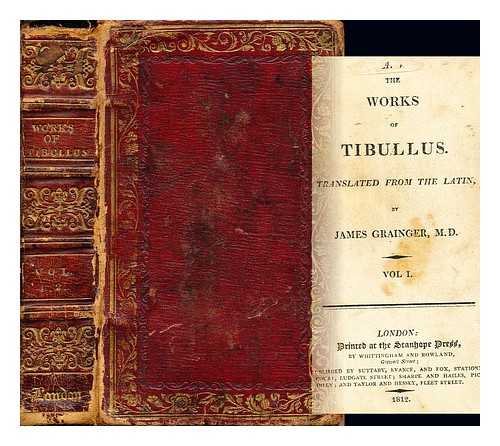 TIBULLUS. GRAINGER, JAMES (1721?-1766). PARK, THOMAS (1759-1834) - The works of Tibullus / translated from the Latin, by James Grainger: two volumes  in one