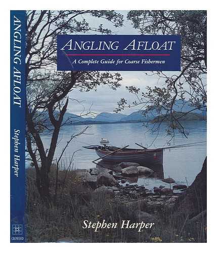 HARPER, STEPHEN - Angling afloat : a complete guide for coarse fishermen / Stephen Harper