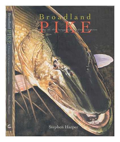 HARPER, STEPHEN - Broadland Pike - A history of the largest recorded captures