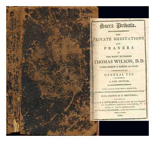 WILSON, THE RIGHT REVEREND THOMAS - Sacra privata : the private meditations and prayers of the Right Reverend Thomas Wilson