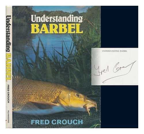 CROUCH, FRED - Understanding barbel / Fred Crouch
