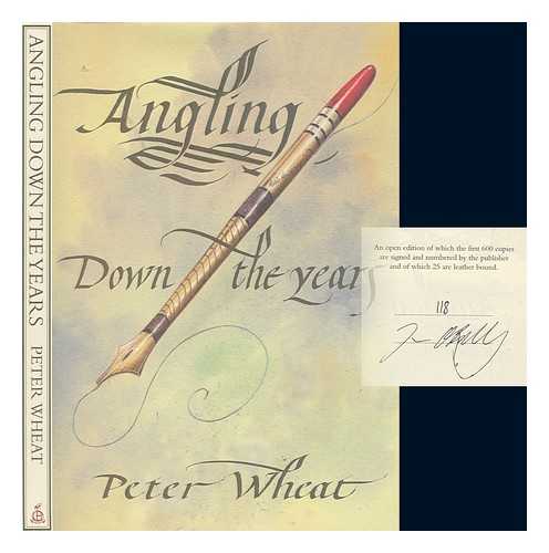 WHEAT, PETER - Angling down the years - Scenes of fishing, fun and friendship / Illustrations by Tom O'Reilly