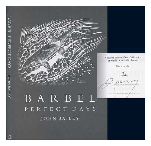 BAILEY, JOHN - Barbel Perfect Days / Illustrated by Tom O'Reilly