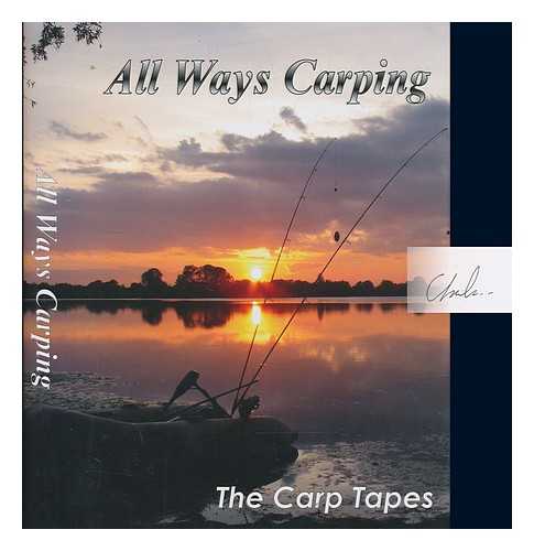 WOODROW, K ; KENT, G ; SHELLEY, J ; BAYES, G ; BALL, C ; HELLEUR, N - All Ways Carping - The Carp Tapes