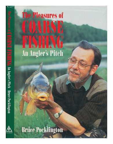 POCKLINGTON, BRUCE - The pleasures of coarse fishing : an angler's pitch