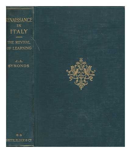 SYMONDS, JOHN ADDINGTON (1840-1893) - Renaissance in Italy. [2]. The revival of learning