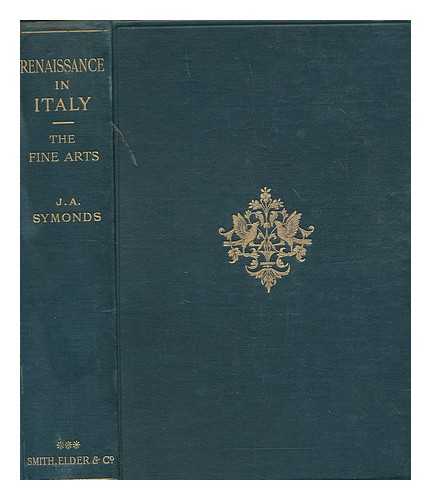 SYMONDS, JOHN ADDINGTON (1840-1893) - Renaissance in Italy : the fine arts