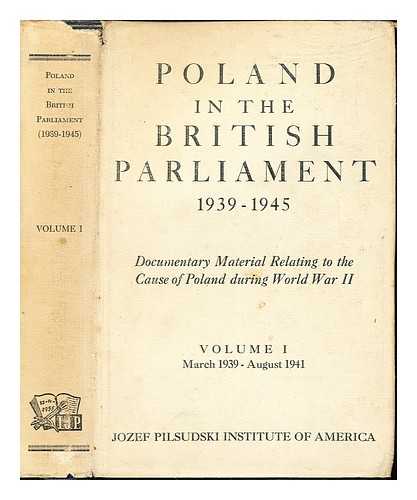 JEDRZEJEWICZ, WACLAW (1893-1993). RAMSEY, PAULINE C - Poland in the British Parliament 1939-1945 / compiled and edited by Waclaw Jedrzejewicz with the assistance of Pauline C. Ramsey. Vol. 1, British guarantees to Poland to the Atlantic Charter (March 1930 - August 1941)