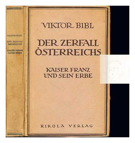 BIBL, VIKTOR (1870-1947) - Der zerfall sterreichs. Vol. 1 Kaiser Franz und sein Erbe