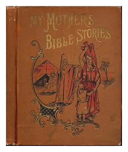 VINCENT, BISHOP JOHN H - My Mother's Bible Stories: told in the language of a gentle, loving mother conversing with her children : very beautifully illustrated with two hundred steel etchings, wood engravings and colored photogravures