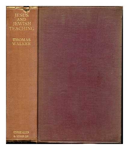 WALKER, THOMAS (1859-1912) - The teaching of Jesus and the Jewish teaching of his age