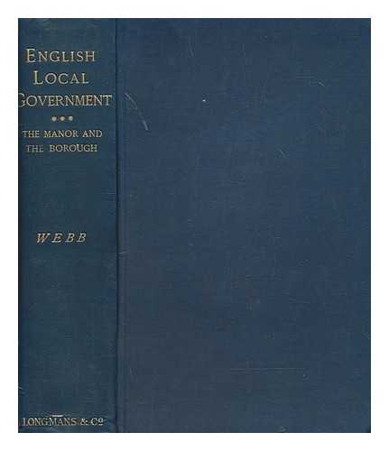 WEBB, SIDNEY (1859-1947) - English local government from the revolution to the Municipal Corporations Act. [Vol.2] The manor and the borough. Part 2